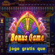 jogo gratis que ganha dinheiro